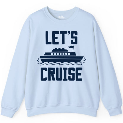 Let's Cruise Shirt - Nautical Cruise Ship Shirt for Vacationers (Sweatshirt) in Light Blue - Let's Cruise Bold Nautical Cruise Ship Shirt for Vacation Travelers
