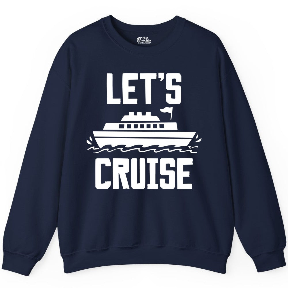 Let's Cruise Shirt - Nautical Cruise Ship Shirt for Vacationers (Sweatshirt) in Navy - Let's Cruise Bold Nautical Cruise Ship Shirt for Vacation Travelers