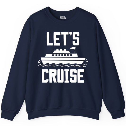 Let's Cruise Shirt - Nautical Cruise Ship Shirt for Vacationers (Sweatshirt) in Navy - Let's Cruise Bold Nautical Cruise Ship Shirt for Vacation Travelers
