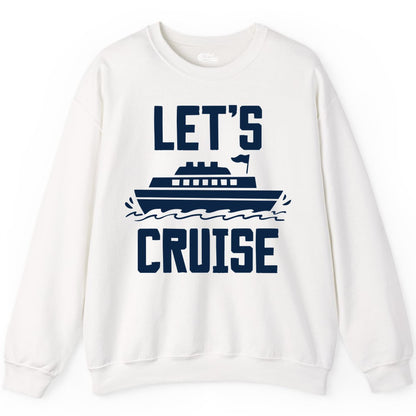 Let's Cruise Shirt - Nautical Cruise Ship Shirt for Vacationers (Sweatshirt) in White - Let's Cruise Bold Nautical Cruise Ship Shirt for Vacation Travelers
