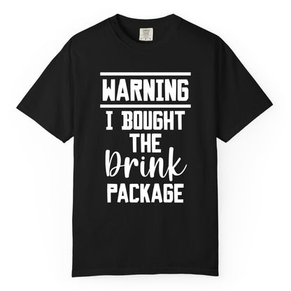 Cruise Drink Package Shirt - Funny Cruise Drinking Warning Tee (Comfort Color) in Black - Warning I Bought The Drink Package Funny Cruise Shirt Bold Script