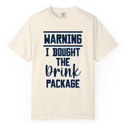 Cruise Drink Package Shirt - Funny Cruise Drinking Warning Tee (Comfort Color) in Ivory - Warning I Bought The Drink Package Funny Cruise Shirt Bold Script
