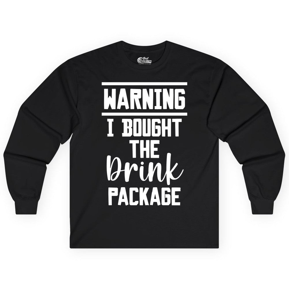 Cruise Drink Package Shirt - Funny Cruise Drinking Warning Tee (Long Sleeve) in Black - Warning I Bought The Drink Package Funny Cruise Shirt Bold Script