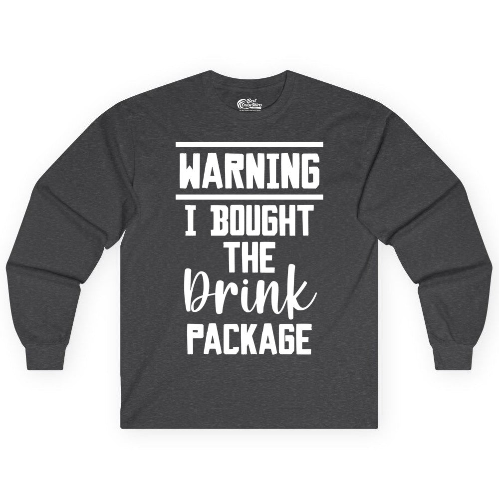 Cruise Drink Package Shirt - Funny Cruise Drinking Warning Tee (Long Sleeve) in Dark Heather - Warning I Bought The Drink Package Funny Cruise Shirt Bold Script