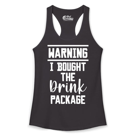 Cruise Drink Package Shirt - Funny Cruise Drinking Warning Tee (Ladies Tank) in Black - Warning I Bought The Drink Package Funny Cruise Shirt Bold Script