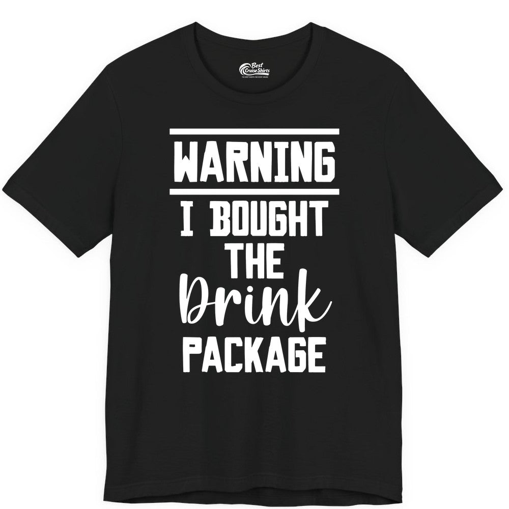 Cruise Drink Package Shirt - Funny Cruise Drinking Warning Tee (Premium Tee) in Black - Warning I Bought The Drink Package Funny Cruise Shirt Bold Script