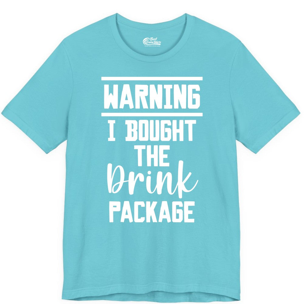 Cruise Drink Package Shirt - Funny Cruise Drinking Warning Tee (Premium Tee) in Turquoise - Warning I Bought The Drink Package Funny Cruise Shirt Bold Script