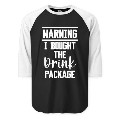 Cruise Drink Package Shirt - Funny Cruise Drinking Warning Tee (Raglan) in BlackWhite - Warning I Bought The Drink Package Funny Cruise Shirt Bold Script