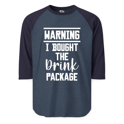 Cruise Drink Package Shirt - Funny Cruise Drinking Warning Tee (Raglan) in Heather DenimNavy - Warning I Bought The Drink Package Funny Cruise Shirt Bold Script