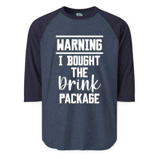 Cruise Drink Package Shirt - Funny Cruise Drinking Warning Tee (Raglan) in Heather DenimNavy - Warning I Bought The Drink Package Funny Cruise Shirt Bold Script