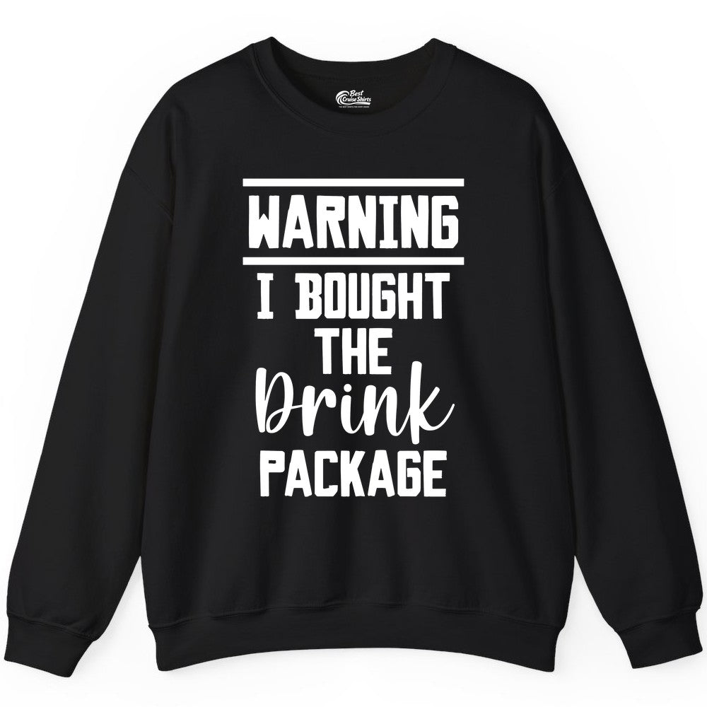 Cruise Drink Package Shirt - Funny Cruise Drinking Warning Tee (Sweatshirt) in Black - Warning I Bought The Drink Package Funny Cruise Shirt Bold Script