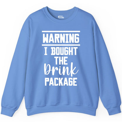 Cruise Drink Package Shirt - Funny Cruise Drinking Warning Tee (Sweatshirt) in Carolina Blue - Warning I Bought The Drink Package Funny Cruise Shirt Bold Script