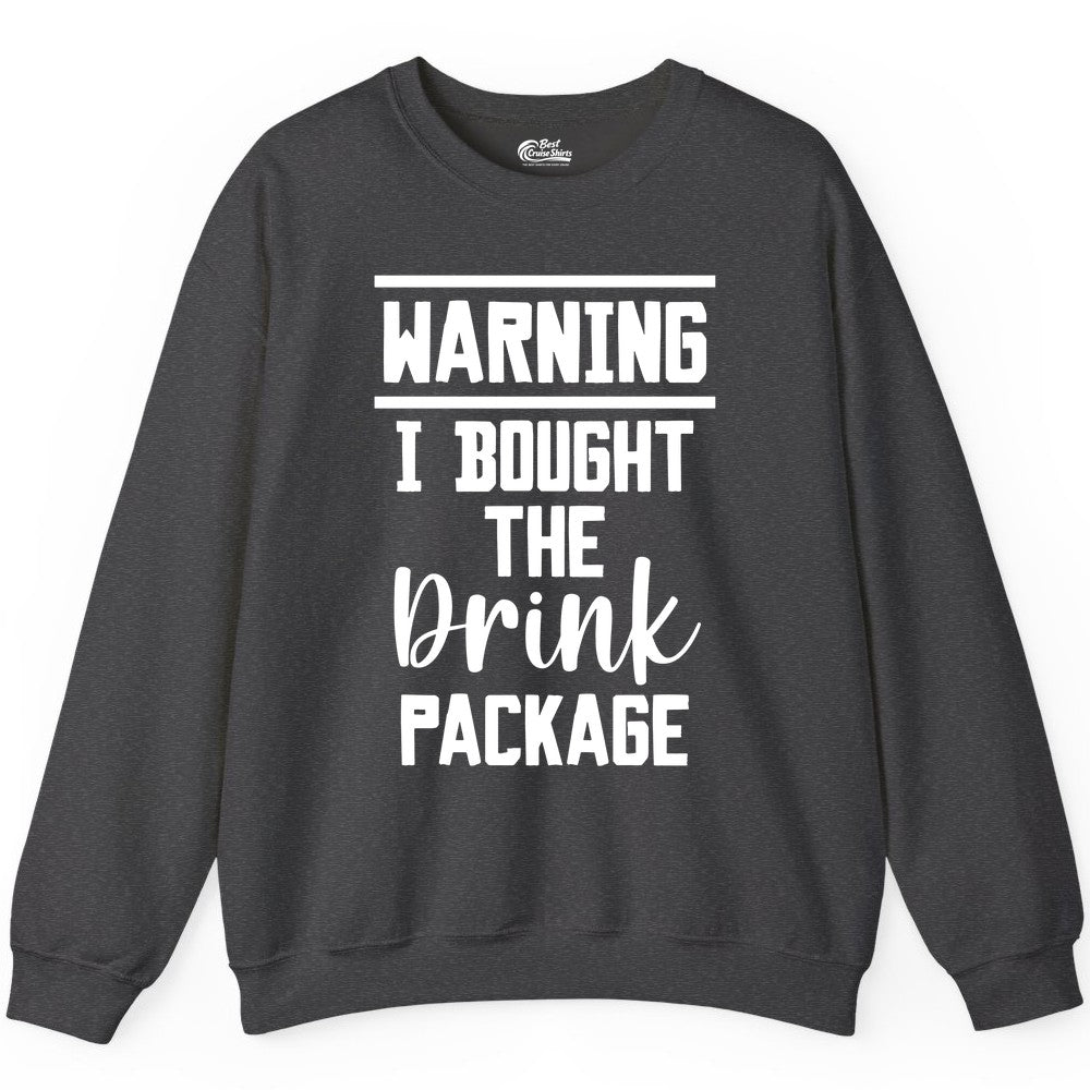 Cruise Drink Package Shirt - Funny Cruise Drinking Warning Tee (Sweatshirt) in Dark Heather - Warning I Bought The Drink Package Funny Cruise Shirt Bold Script