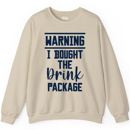 Cruise Drink Package Shirt - Funny Cruise Drinking Warning Tee (Sweatshirt) in Sand - Warning I Bought The Drink Package Funny Cruise Shirt Bold Script