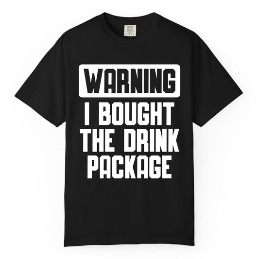 Cruise Drink Package Shirt - Funny Cruise Warning Tee for Adults (Comfort Color) in Black - Warning I Bought The Drink Package Funny Cruise Shirt Bold Design