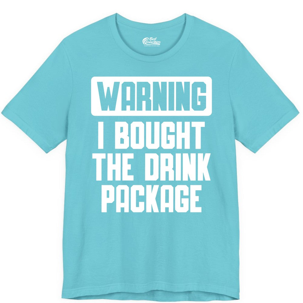 Cruise Drink Package Shirt - Funny Cruise Warning Tee for Adults (Premium Tee) in Turquoise - Warning I Bought The Drink Package Funny Cruise Shirt Bold Design
