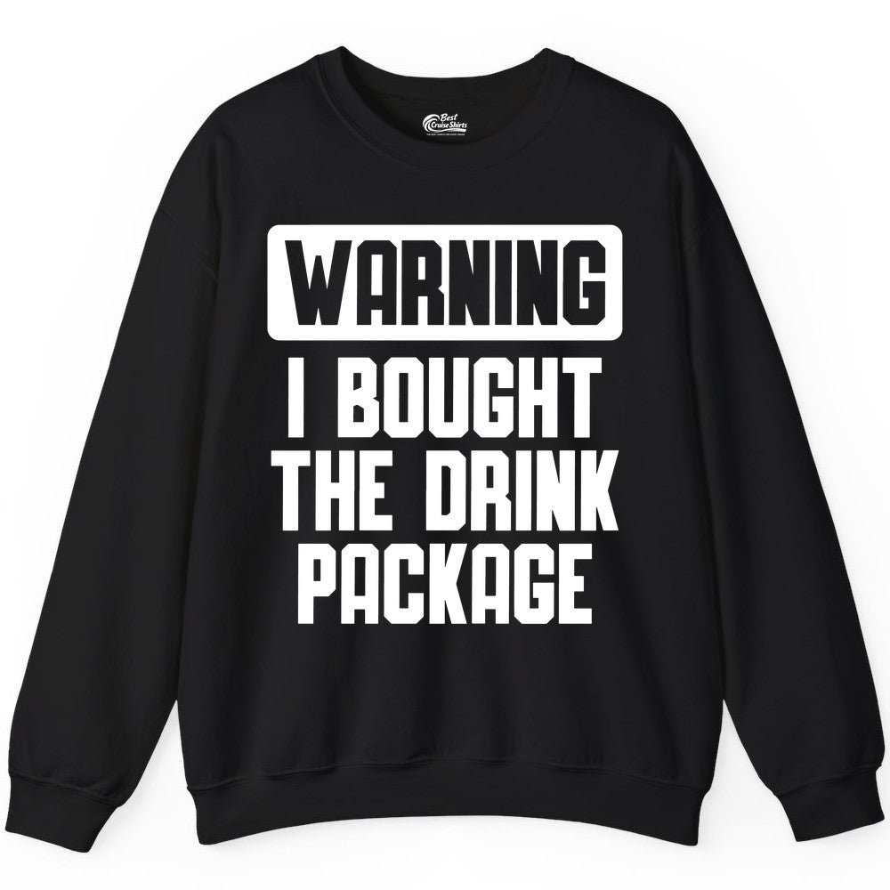 Cruise Drink Package Shirt - Funny Cruise Warning Tee for Adults (Sweatshirt) in Black - Warning I Bought The Drink Package Funny Cruise Shirt Bold Design