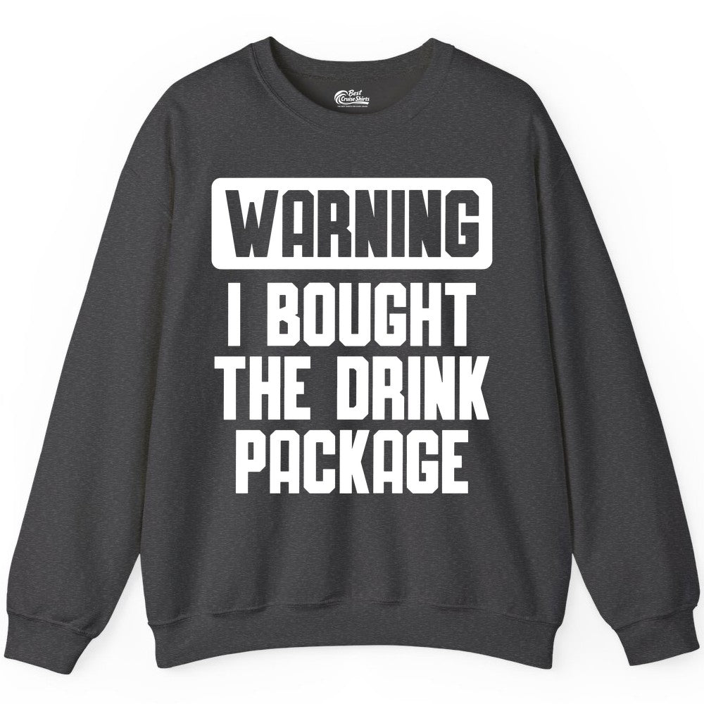 Cruise Drink Package Shirt - Funny Cruise Warning Tee for Adults (Sweatshirt) in Dark Heather - Warning I Bought The Drink Package Funny Cruise Shirt Bold Design