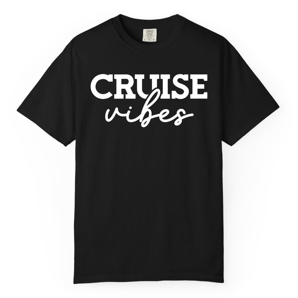 Cruise Vibes Shirt - Fun Cruise Apparel for Cruise Vacation Outfit (Comfort Color) in Black - Cruise Vibes Shirt - Bold Modern Script Minimalist Cruise Apparel Design