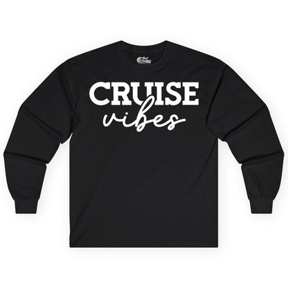 Cruise Vibes Shirt - Fun Cruise Apparel for Cruise Vacation Outfit (Long Sleeve) in Black - Cruise Vibes Shirt - Bold Modern Script Minimalist Cruise Apparel Design