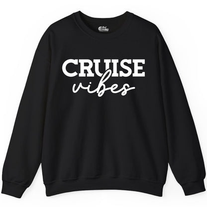 Cruise Vibes Shirt - Fun Cruise Apparel for Cruise Vacation Outfit (Sweatshirt) in Black - Cruise Vibes Shirt - Bold Modern Script Minimalist Cruise Apparel Design