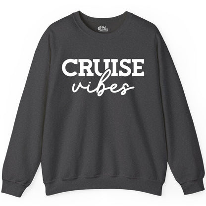 Cruise Vibes Shirt - Fun Cruise Apparel for Cruise Vacation Outfit (Sweatshirt) in Dark Heather - Cruise Vibes Shirt - Bold Modern Script Minimalist Cruise Apparel Design