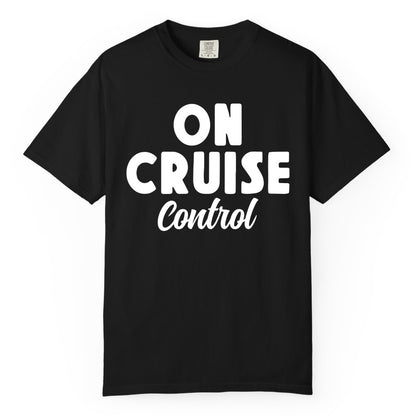On Cruise Control Shirt - Fun Cruise Vacation Shirt for Travelers (Comfort Color) in Black - On Cruise Control Bold Fun Cruise Vacation Slogan Shirt