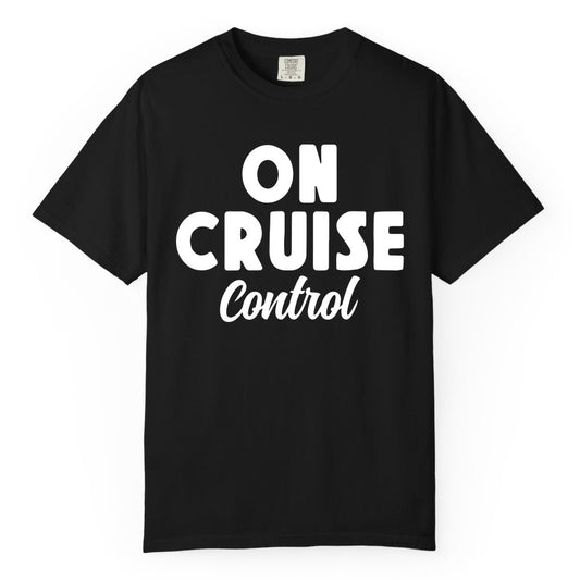 On Cruise Control Shirt - Fun Cruise Vacation Shirt for Travelers (Comfort Color) in Black - On Cruise Control Bold Fun Cruise Vacation Slogan Shirt