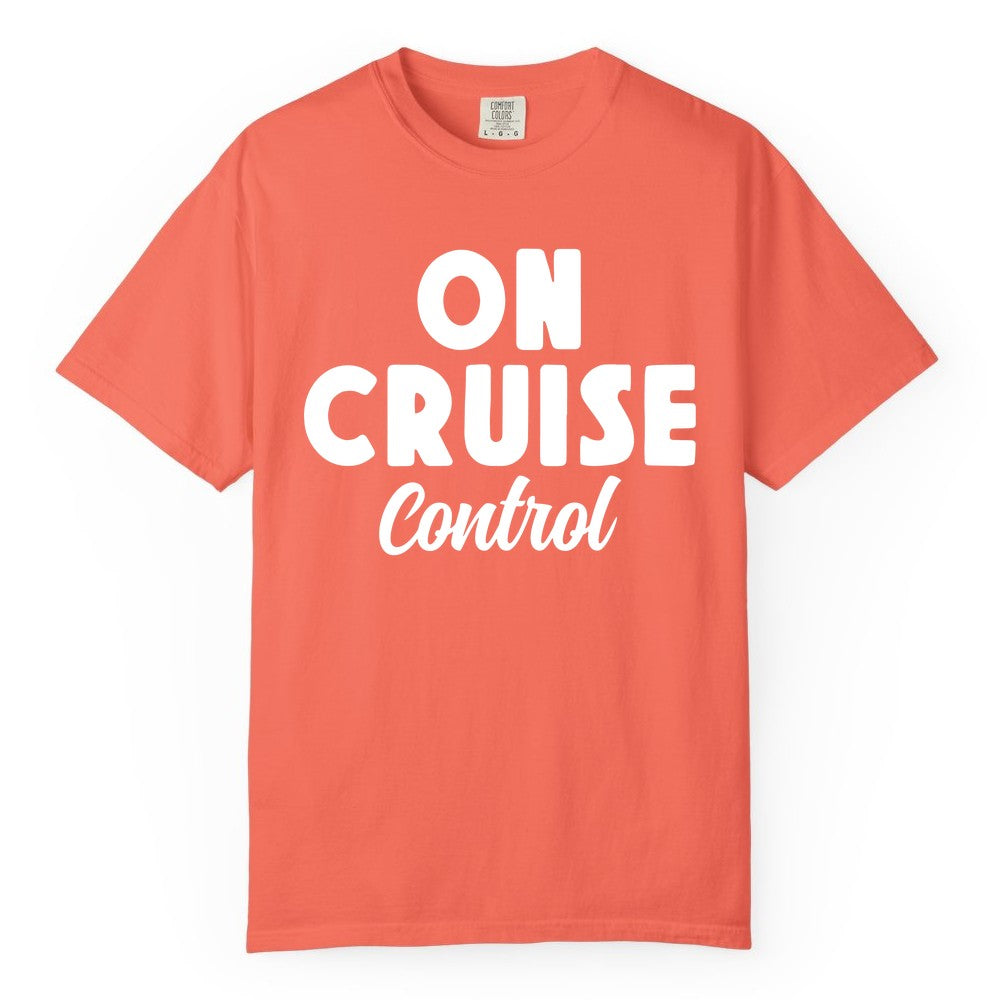 On Cruise Control Shirt - Fun Cruise Vacation Shirt for Travelers (Comfort Color) in Bright Salmon - On Cruise Control Bold Fun Cruise Vacation Slogan Shirt