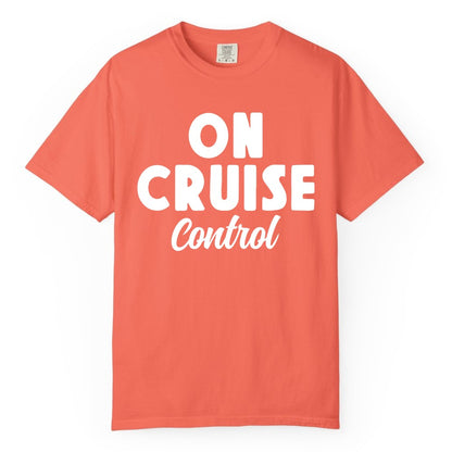 On Cruise Control Shirt - Fun Cruise Vacation Shirt for Travelers (Comfort Color) in Bright Salmon - On Cruise Control Bold Fun Cruise Vacation Slogan Shirt