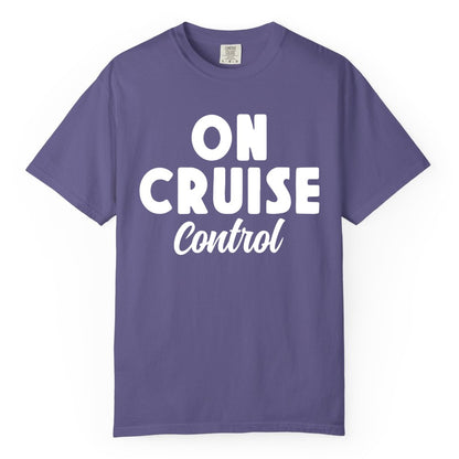 On Cruise Control Shirt - Fun Cruise Vacation Shirt for Travelers (Comfort Color) in Grape - On Cruise Control Bold Fun Cruise Vacation Slogan Shirt