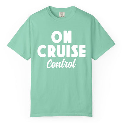 On Cruise Control Shirt - Fun Cruise Vacation Shirt for Travelers (Comfort Color) in Island Reef - On Cruise Control Bold Fun Cruise Vacation Slogan Shirt