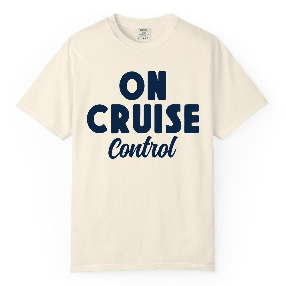 On Cruise Control Shirt - Fun Cruise Vacation Shirt for Travelers (Comfort Color) in Ivory - On Cruise Control Bold Fun Cruise Vacation Slogan Shirt