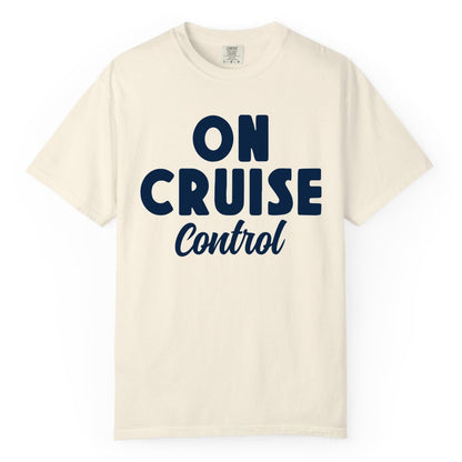 On Cruise Control Shirt - Fun Cruise Vacation Shirt for Travelers (Comfort Color) in Ivory - On Cruise Control Bold Fun Cruise Vacation Slogan Shirt