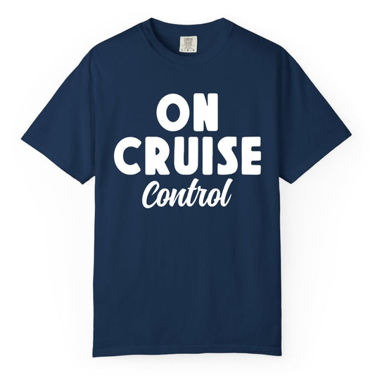 On Cruise Control Shirt - Fun Cruise Vacation Shirt for Travelers (Comfort Color) in Navy - On Cruise Control Bold Fun Cruise Vacation Slogan Shirt