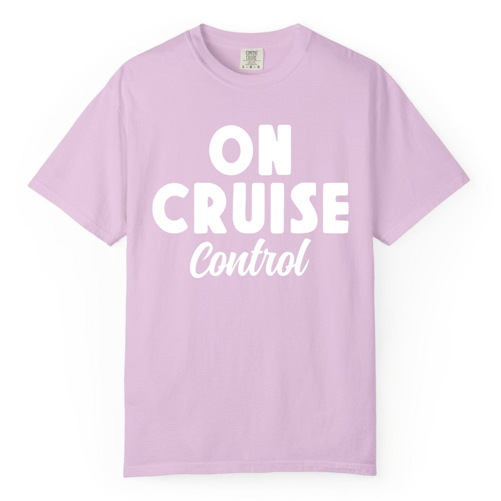 On Cruise Control Shirt - Fun Cruise Vacation Shirt for Travelers (Comfort Color) in Orchid - On Cruise Control Bold Fun Cruise Vacation Slogan Shirt