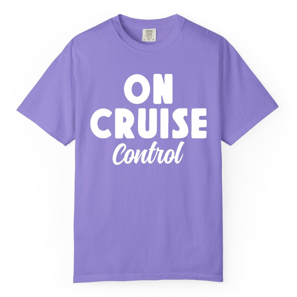 On Cruise Control Shirt - Fun Cruise Vacation Shirt for Travelers (Comfort Color) in Violet - On Cruise Control Bold Fun Cruise Vacation Slogan Shirt