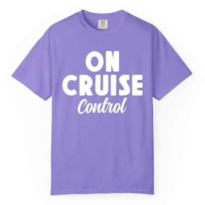 On Cruise Control Shirt - Fun Cruise Vacation Shirt for Travelers (Comfort Color) in Violet - On Cruise Control Bold Fun Cruise Vacation Slogan Shirt
