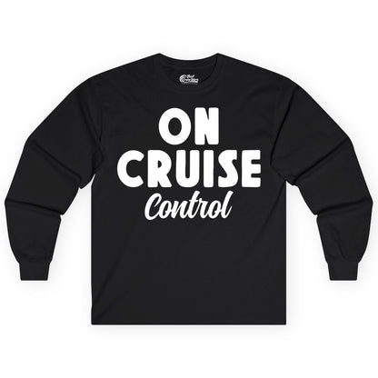 On Cruise Control Shirt - Fun Cruise Vacation Shirt for Travelers (Long Sleeve) in Black - On Cruise Control Bold Fun Cruise Vacation Slogan Shirt