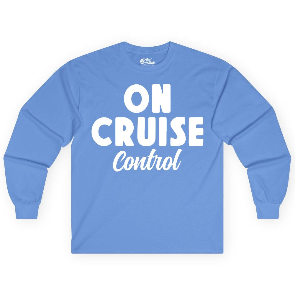 On Cruise Control Shirt - Fun Cruise Vacation Shirt for Travelers (Long Sleeve) in Carolina Blue - On Cruise Control Bold Fun Cruise Vacation Slogan Shirt