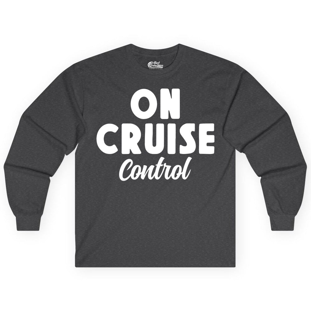 On Cruise Control Shirt - Fun Cruise Vacation Shirt for Travelers (Long Sleeve) in Dark Heather - On Cruise Control Bold Fun Cruise Vacation Slogan Shirt