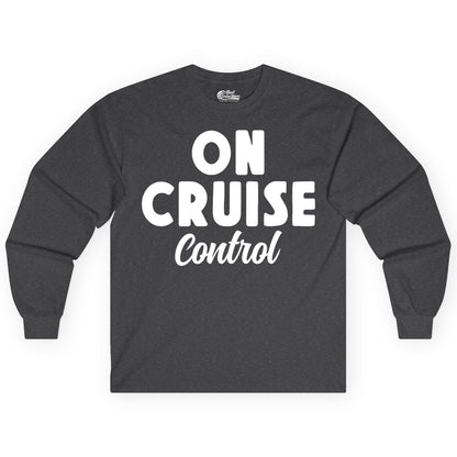 On Cruise Control Shirt - Fun Cruise Vacation Shirt for Travelers (Long Sleeve) in Dark Heather - On Cruise Control Bold Fun Cruise Vacation Slogan Shirt