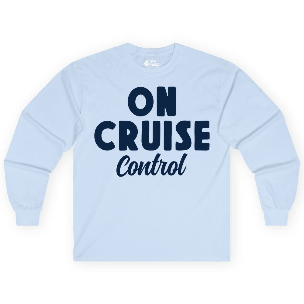 On Cruise Control Shirt - Fun Cruise Vacation Shirt for Travelers (Long Sleeve) in Light Blue - On Cruise Control Bold Fun Cruise Vacation Slogan Shirt