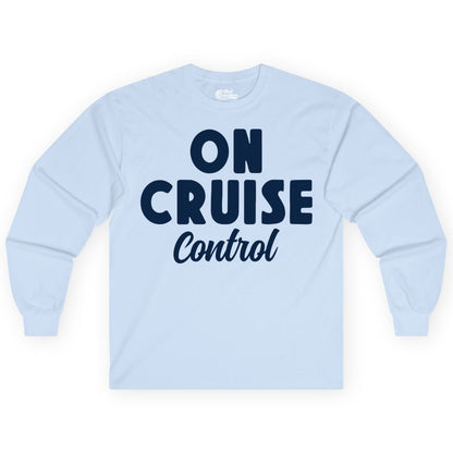 On Cruise Control Shirt - Fun Cruise Vacation Shirt for Travelers (Long Sleeve) in Light Blue - On Cruise Control Bold Fun Cruise Vacation Slogan Shirt
