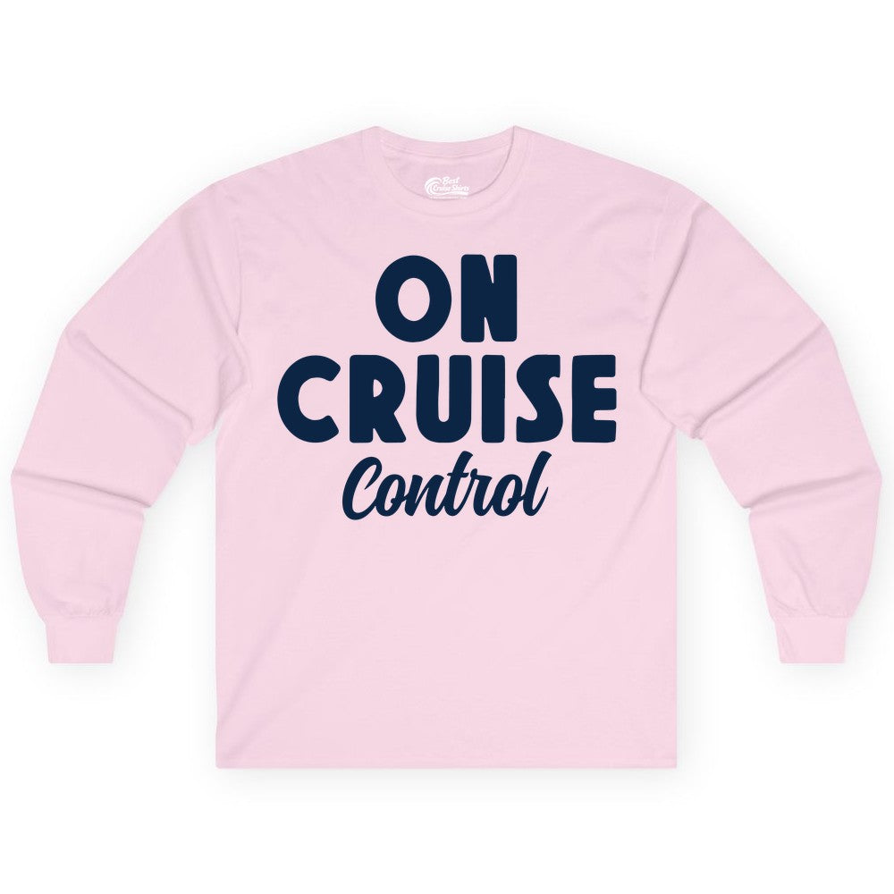 On Cruise Control Shirt - Fun Cruise Vacation Shirt for Travelers (Long Sleeve) in Light Pink - On Cruise Control Bold Fun Cruise Vacation Slogan Shirt