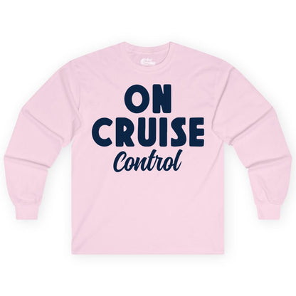 On Cruise Control Shirt - Fun Cruise Vacation Shirt for Travelers (Long Sleeve) in Light Pink - On Cruise Control Bold Fun Cruise Vacation Slogan Shirt