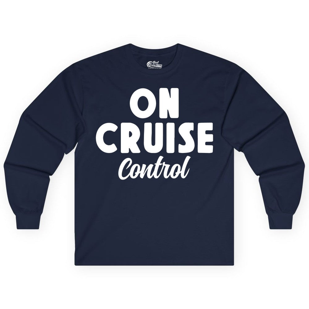 On Cruise Control Shirt - Fun Cruise Vacation Shirt for Travelers (Long Sleeve) in Navy - On Cruise Control Bold Fun Cruise Vacation Slogan Shirt
