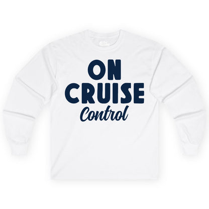 On Cruise Control Shirt - Fun Cruise Vacation Shirt for Travelers (Long Sleeve) in White - On Cruise Control Bold Fun Cruise Vacation Slogan Shirt