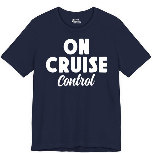 On Cruise Control Shirt - Fun Cruise Vacation Shirt for Travelers (Premium Tee) in Navy - On Cruise Control Bold Fun Cruise Vacation Slogan Shirt