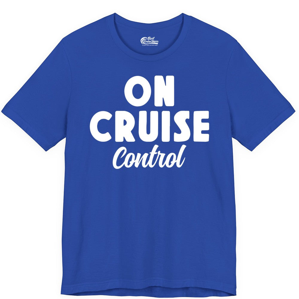 On Cruise Control Shirt - Fun Cruise Vacation Shirt for Travelers (Premium Tee) in True Royal - On Cruise Control Bold Fun Cruise Vacation Slogan Shirt